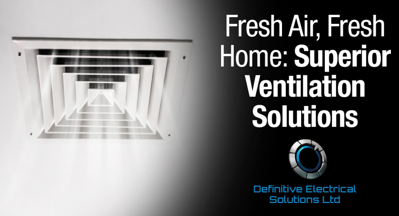 Ventilation Systems for East Midlands Domestic Properties by Definitive Electrical Solutions